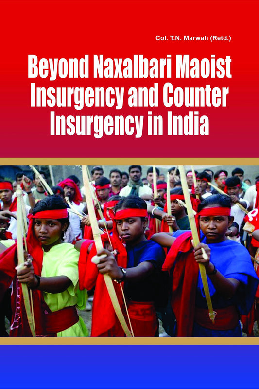 Beyond Naxalbari Maoist Insurgency And Counter Insurgency In India