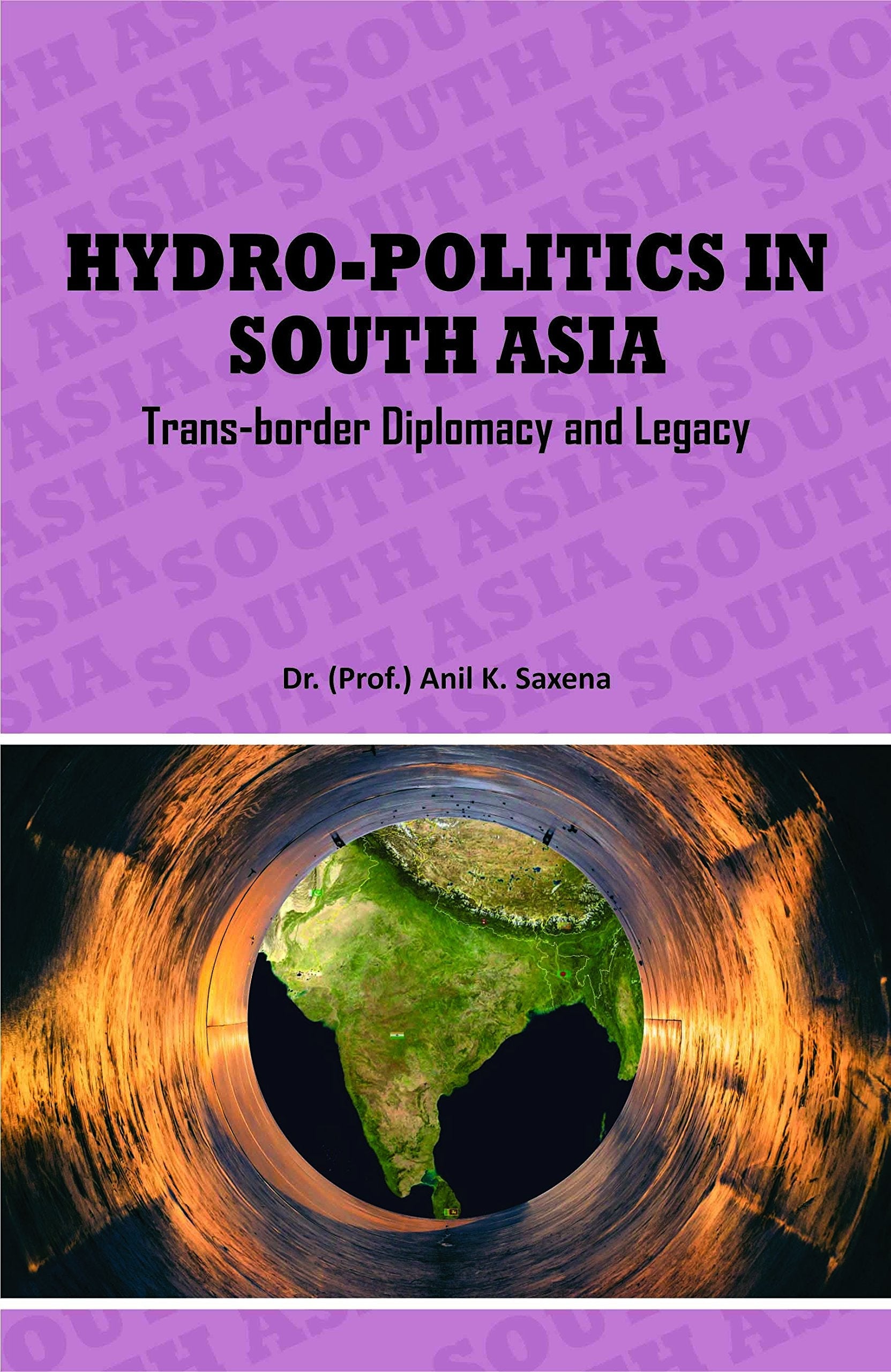 Hydro Politics In South Asia Trans Border Diplomacy And Legacy