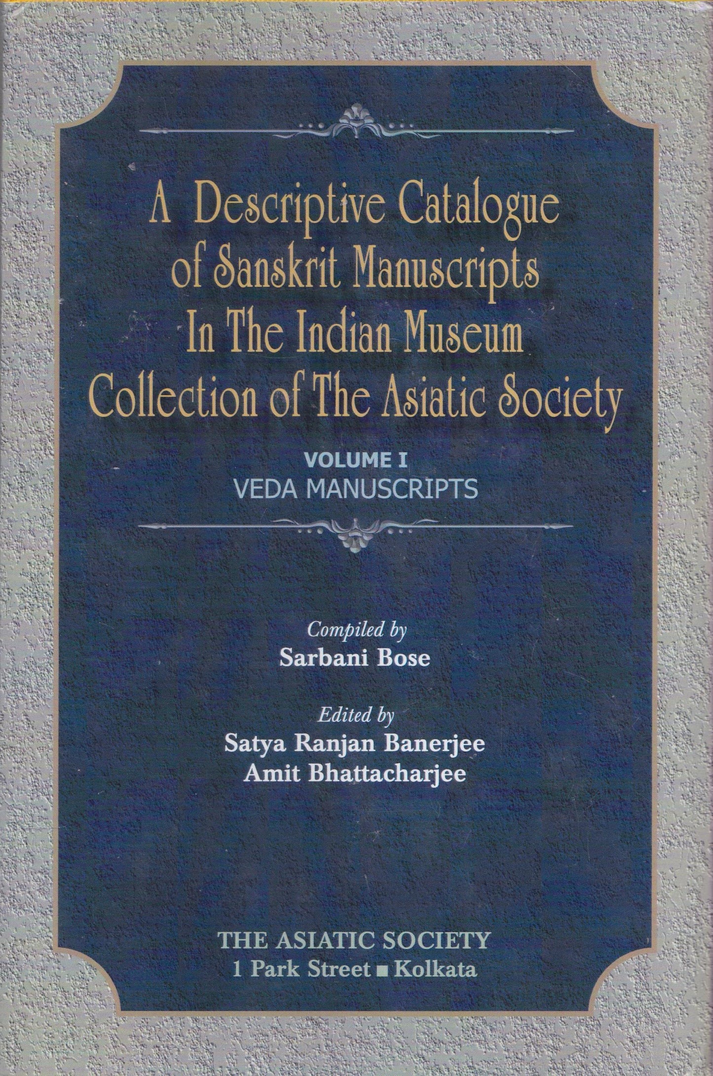 A Descriptive Catalogue of Sanskrit Manuscripts in the indian Museum Collection of the Asiatic Society Volume 1: Veda Manuscripts  book cover