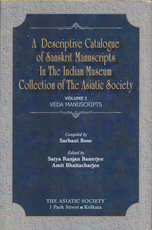 A Descriptive Catalogue of Sanskrit Manuscripts in the indian Museum Collection of the Asiatic Society Volume 1: Veda Manuscripts  book cover